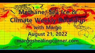 Methane, Sea Ice & Climate Weekly Roundup with Margo (August 21, 2022)