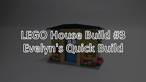 LEGO House Build #3: Evelyn's House