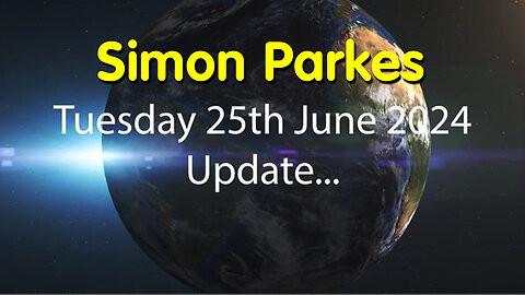Simon Parkes Update for June 25th - Great Intel