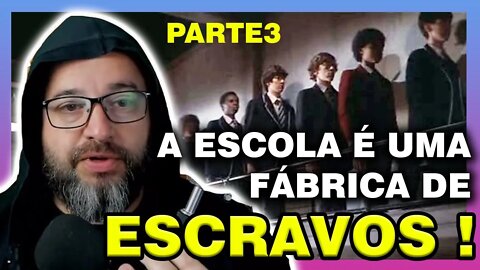 A Escola é uma FÁBRICA de ESCRAVOS !!! parte3