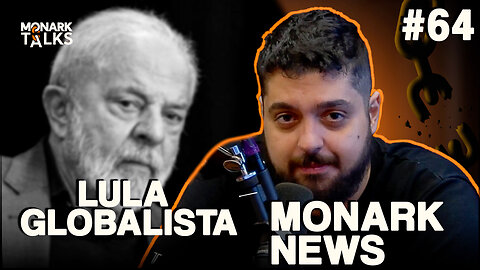 LULA É UM SERVO DO GLOBALISMO - Monark News #64