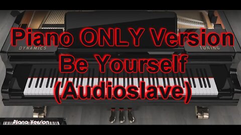 Piano ONLY Version - Be Yourself (Audioslave)