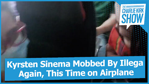 Kyrsten Sinema Mobbed By Illegal Again, This Time on Airplane