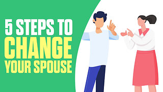 5 Steps To Change Your Spouse (Animated)