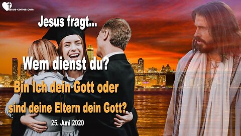 Wem dienst du ?... Bin Ich dein Gott oder sind deine Eltern dein Gott ?... ❤️ Liebesbrief von Jesus