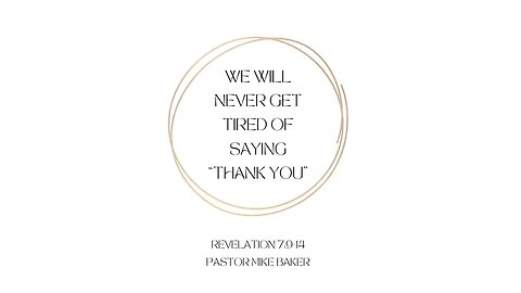 We Will Never Get Tired of Saying "Thank You" - Revelation 7:9-14