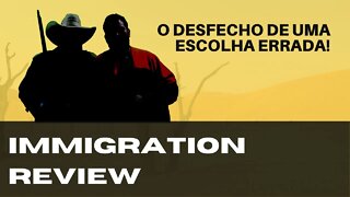 O DESFECHO DE UMA ESCOLHA ERRADA! - IMMIGRATION REVIEW