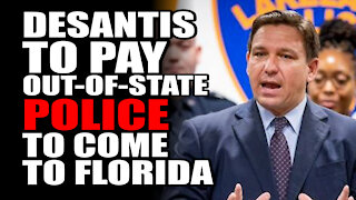 DeSantis to Pay Out-of-State Police to Come to Florida