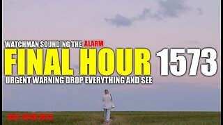 FINAL HOUR 1573 - URGENT WARNING DROP EVERYTHING AND SEE - WATCHMAN SOUNDING THE ALARM