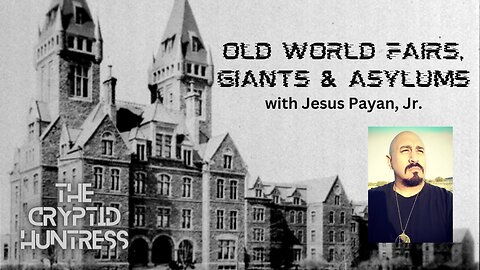 AMERICA'S HIDDEN HISTORY: OLD WORLD FAIRS, GIANTS & ASYLUMS - WITH JESUS PAYAN, JR