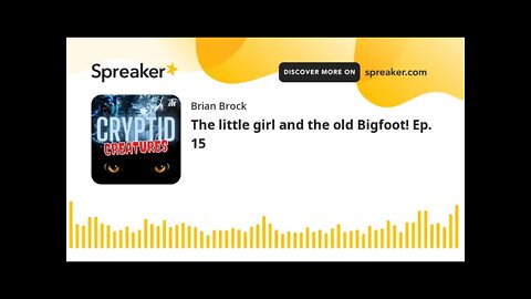 The little girl and the old Bigfoot! Ep. 15