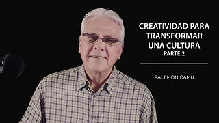 Palemon Camu - Creatividad para transformar una cultura - Parte 2