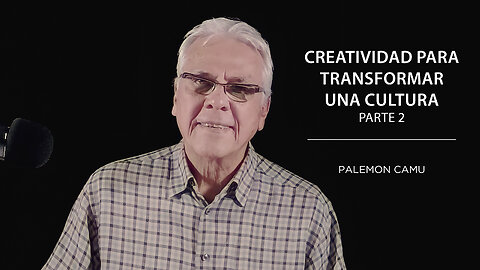 Palemon Camu - Creatividad para transformar una cultura - Parte 2