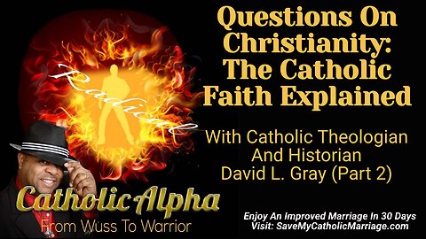 Questions On Christianity: The Catholic Faith Explained! With Theologian David L. Gray (ep164)