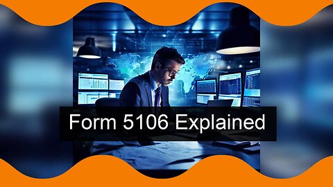 Demystifying Form 5106: Filing Requirements for Imports from All Countries