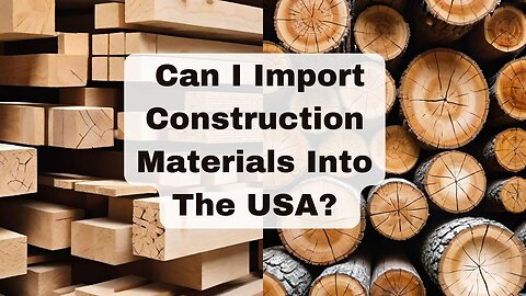 Can I Import Construction Materials Into the USA