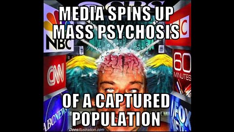 PROPAGANDA SPINS UP TO INDUCE MASS PSYCHOSIS IN A CAPTURED POPULATION