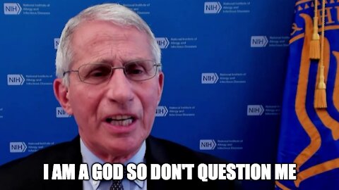 Anthony Fauci Has A God Complex: He Thinks He Is Science