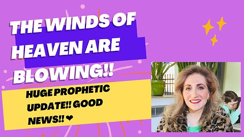 THE WINDS OF HEAVEN ARE BLOWING!! THE KINGDOM IS ADVANCING!! HUGE PROPHETIC UPDATE: GOOD NEWS!! ❤️