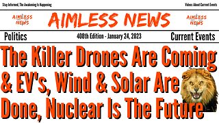 The Killer Drones Are Coming & EV's, Wind & Solar Are Done, Nuclear Is The Future