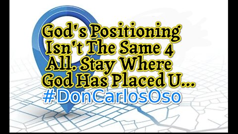 God's Positioning Isn't The Same 4 All. Stay Where God Has Placed U...