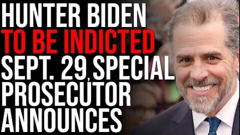 HUNTER BIDEN TO BE INDICTED SEPT. 29, SPECIAL PROSECUTOR ANNOUNCES