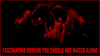 Fascinating Horror You Should Not Watch Alone