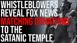 Whistleblowers Reveal Fox News MATCHING DONATIONS To The Satanic Temple SPARKING OUTRAGE