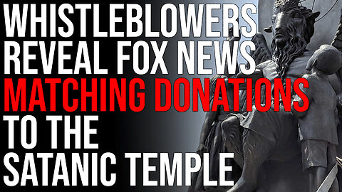 Whistleblowers Reveal Fox News MATCHING DONATIONS To The Satanic Temple SPARKING OUTRAGE