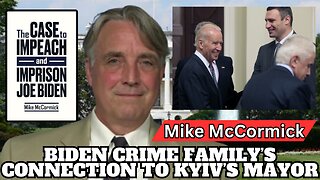 Biden Crime Family’s Connection to Kyiv’s Mayor Vitali Klitschko: Mike McCormick Brings the Receipts