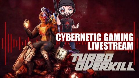 TURBO OVERKILL - Cybernetic Gaming Livestream