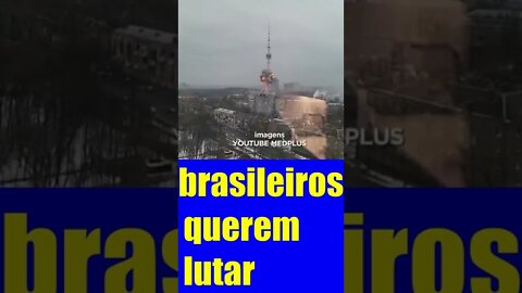 BRASILEIROS QUEREM LUTAR NA GUERRA