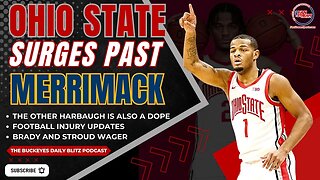 Buckeyes Men's Hoops Surges Past Merrimack | Football Injury Updates | Brady and Stroud Wager