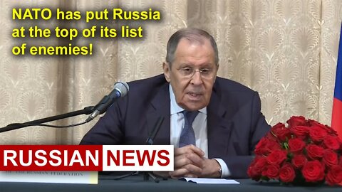 Lavrov: NATO and United States have put Russia at the top of their list of enemies! Ukraine crisis