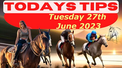 Horse Race Tips Tuesday 27th June 2023 :❤️Super 9 Free Horse Race Tips🐎📆Get ready!😄