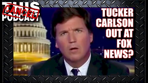 Tucker Carlson OUT at Fox News! And the Information Consequences Can Be Devastating!
