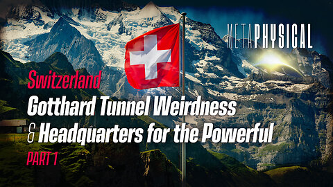 Switzerland: Gotthard Tunnel Weirdness & Headquarters for the Powerful [Part 1]