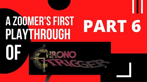 Chrono Trigger Pt. 6 A Zoomer's First Playthrough