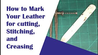 Marking your leather for cutting, stiching, and creasing