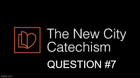 New City Catechism Question 7: What does the law of God require?