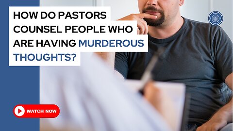 How do pastors counsel people who are having murderous thoughts?