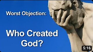 Worst Objection to Theism: Who Created God?