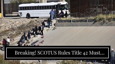 Breaking! SCOTUS Rules Title 42 Must Stay In Place For Now