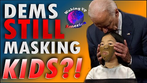 Waking Up America - Ep. 15 - DEMS STILL MASKING THEIR KIDS?! - Kari Lake News & Elon Calls Out Fauci