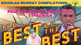 Best of Douglas Murray Classic COMPILATIONS of Western Values