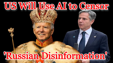 US Will Use AI to Censor 'Russian Disinformation:' COI #423