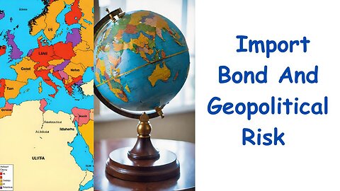 Import Bond and Geopolitical Risk: What You Need to Know