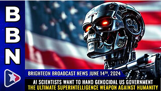 BBN, June 14, 2024 - AI scientists want to hand genocidal US government...