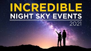 Incredible Night Sky Events - 2021