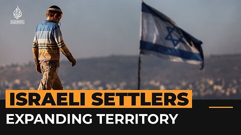 How Israeli settlers are expanding illegal outposts amid Gaza war | Al Jazeera Newsfeed